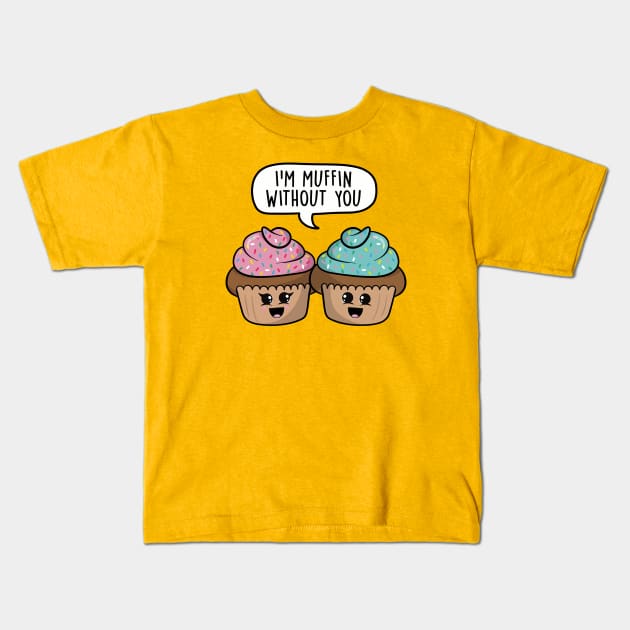 I'm muffin without you Kids T-Shirt by LEFD Designs